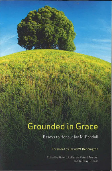 Grounded in Grace: Essays to Honour Ian M. Randall